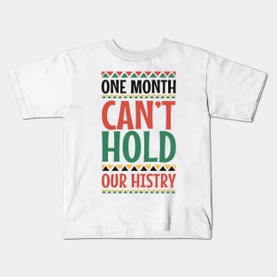 One Month Can't Hold Our History Black History Month Gift Kids T-Shirt